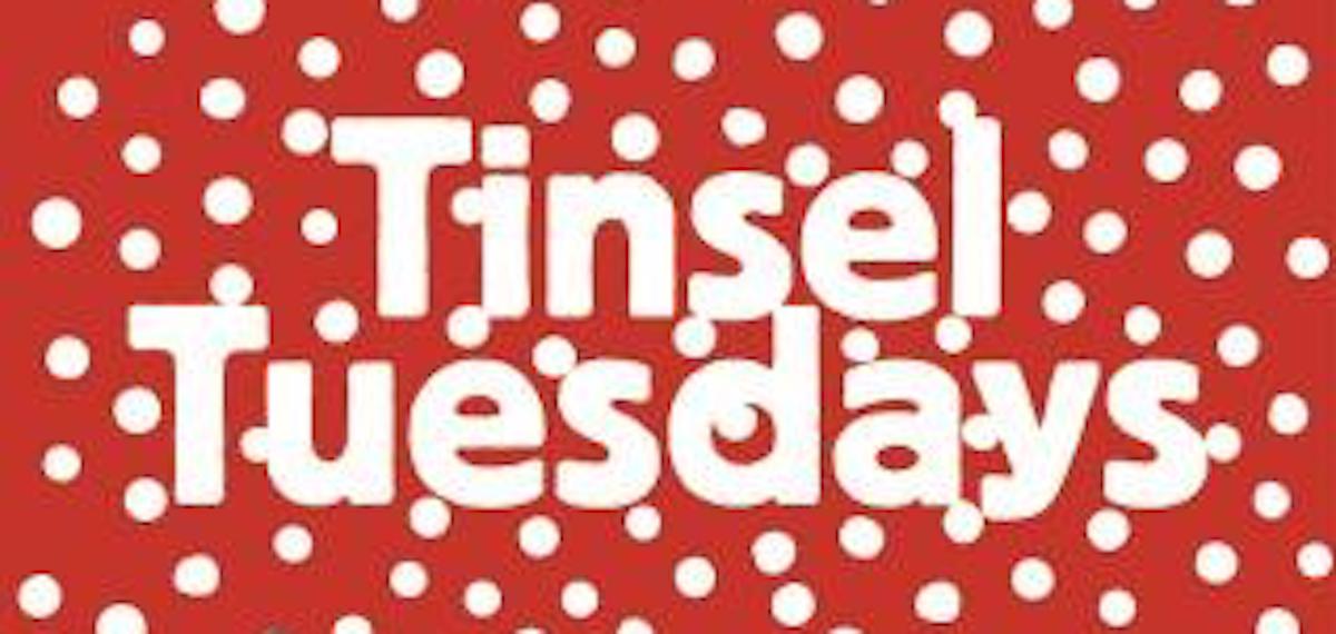 Tinsel Tuesdays